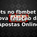 Slots no fbmbet 🎰: A Nova Emoção das Apostas Online